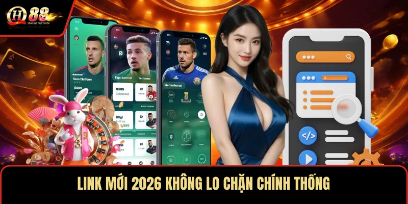 Link mới 2026 không lo chặn chính thống